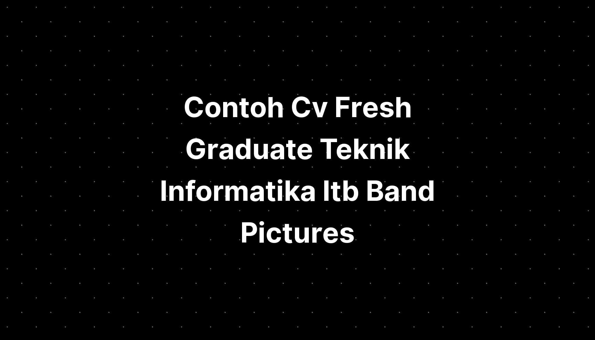 Contoh Cv Fresh Graduate Teknik Informatika Itb Band Pictures Imagesee